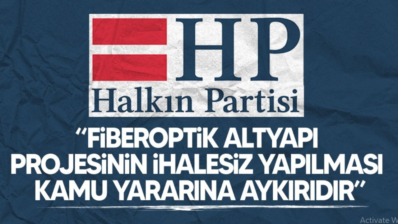 Halkın Partisi: “Fiberoptik altyapı projesinin ihalesiz yapılması kamu yararına aykırıdır”