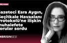 Gazeteci Esra Aygın,  Geçitkale Havaalanı Protokolü'ne  ilişkin muhalefete sorular sordu
