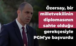 Özersay, bir milletvekilinin diplomasının sahte olduğu gerekçesiyle PGM'ye başvurdu