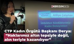 CTP Kadın Örgütü Başkanı Derya: “Haklarımız altın tepsiyle değil, alın teriyle kazanılıyor”