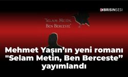 Mehmet Yaşın’ın yeni romanı "Selam Metin, Ben Berceste” yayımlandı