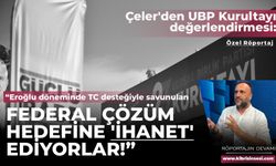 Çeler: “Eroğlu döneminde Türkiye’nin de desteğiyle savunulan federal çözüm hedefine şimdi kendileri ihanet ediyorlar”