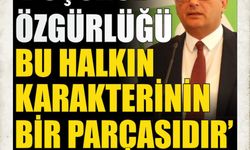 ERHÜRMAN: "DÜŞÜNCE ÖZGÜRLÜĞÜ BU HALKIN KARAKTERİNİN BİR PARÇASIDIR"