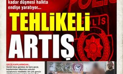 TEHLİKELİ ARTIŞ