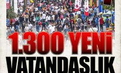 476 BİN 214 NÜFUS  (!) 1300 YENİ VATANDAŞLIK