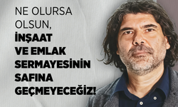 Rahvancıoğlu, inşaat ve emlak sektörünü eleştirdi