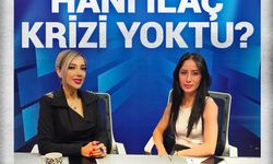 HANİ İLAÇ KRİZİ YOKTU?