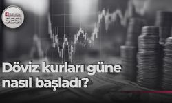 Döviz kurları güne nasıl başladı?