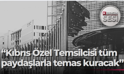 AB: “Kıbrıs Özel Temsilcisi iki toplum dahil tüm paydaşlarla temas kuracak”
