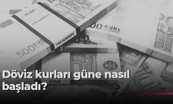 Döviz kurları güne nasıl başladı?