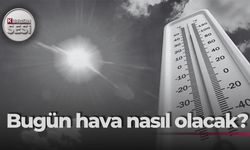 Bugün hava nasıl olacak?