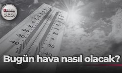 Bugün hava nasıl olacak?