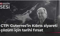 CTP’den Guterres ziyaretine destek: “Çözüm sürecine ivme kazandırabilir”