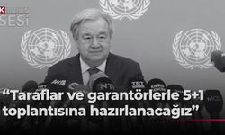 Guterres: 5+1 genişletilmiş toplantı için hazırlık yapacağız