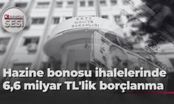 Maliye, hazine bonosu ihaleleriyle yeni borçlanmaya gitti