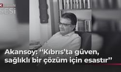 Akansoy'dan ''Güven'' reçetesi: Adım adım ilerlemeyle çözüm mümkün
