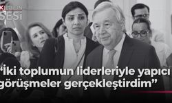 Guterres: “Güven Yaratıcı Önlemlerin ilerleyip ilerlemediğini görmek istiyorum”