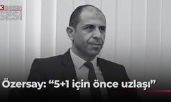 Özersay: “5+1 toplantısı için önce taraflar ilerleme sağlamalı”