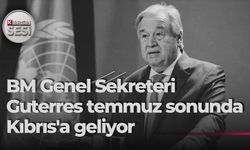 BM Genel Sekreteri Guterres, Temmuz’un son haftasında Kıbrıs’ı ziyaret edecek