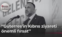 Zeki Çeler: Guterres’in ziyareti Kıbrıs’ta yeni sürecin en önemli aşamalarından biri olacak