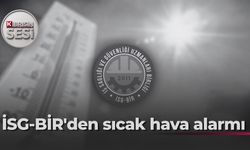 İSG-BİR hava sıcaklığının açık alanda çalışanlar için "tehlikeli" olacağı uyarısında bulundu
