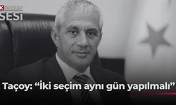 Taçoy: “İki seçimin aynı gün yapılması demokrasi adına faydalı olacaktır, seçime katılımı artıracaktır”