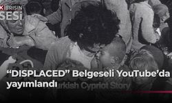 Kıbrıslıların yerlerinden edinmesini konu “DISPLACED” belgeseli YouTube’da yayımlandı