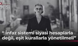 Aslı Murat’tan infaz düzenlemesine eleştiri: Eşit kurallar şart