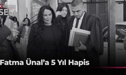 Fatma Ünal Davasında Karar Açıklandı: 5 Yıl!