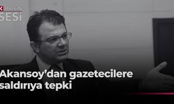 "Akansoy: Gazetecilere yönelik saldırı, basın özgürlüğüne saldırıdır."