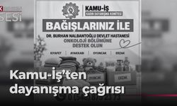 KAMU-İŞ'ten onkoloji bölümüne destek çağrısı