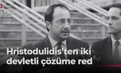 Hristodulidis’ten iki devletli çözüme ret, müzakerelere dönüş mesajı