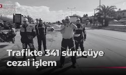 Trafik denetimlerinde 341 sürücü rapor edildi