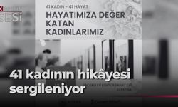 “Hayatımıza Değer Katan Kadınlarımız - 41 Kadın-41 Hayat Sergisi" yarın açılıyor