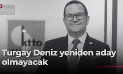 KTTO Başkanı Turgay Deniz yeniden aday olmayacağını açıkladı