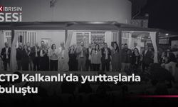 CTP, Kalkanlı’da yurttaşlarla bir araya geldi