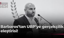 Barbaros’tan UBP’ye gerçekçilik eleştirisi!