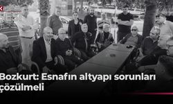 Bozkurt: Esnafın gündeminden altyapı sorunlarını kaldırmalıyız