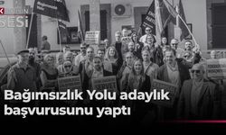 Bağımsızlık Yolu, Milletvekilliği Erken Genel Seçimi için YSK’ya adaylık başvurusunu yaptı