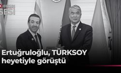 Dışişleri Bakanı Ertuğruloğlu, TÜRKSOY Genel Sekreteri ile görüştü