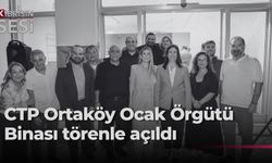 CTP Ortaköy Ocak Örgütü binası çoşkuyla açıldı