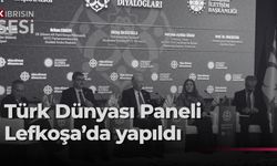 “Türk Dünyası Diyalogları: Ortak Gelecek Ortak Vizyon Paneli” Lefkoşa'da yapıldı
