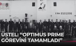 BAŞBAKAN ÜNAL ÜSTEL: “OPTIMUS PRIME’IN GÖREV SÜRESİ TAMAMLANDI”