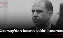Özersay: “Gazetecilere yapılan saldırıları kınıyoruz”
