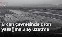 Ercan Havalimanı çevresinde dron uçuşlarına üç aylık yasak