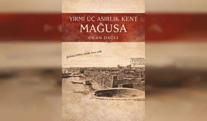Okan Dağlı’nın “Yirmi Üç Asırlık Kent Mağusa Kitabı” tanıtılacak