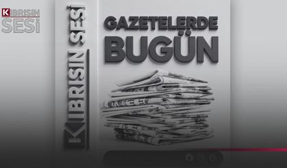 GAZETELERDE BUGÜN