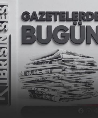 GAZETELERDE BUGÜN