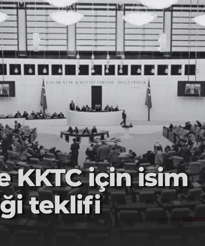Meclis'te KKTC'nin adı değiştirilsin önerisi