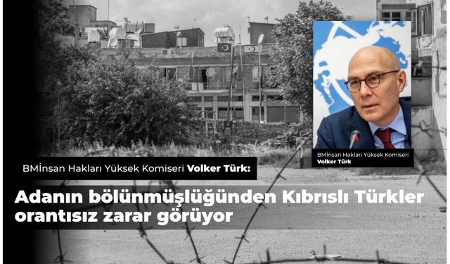 Volker Türk: Ayrımcılıktan Kıbrıslı Türkler orantısız zarar görüyor
